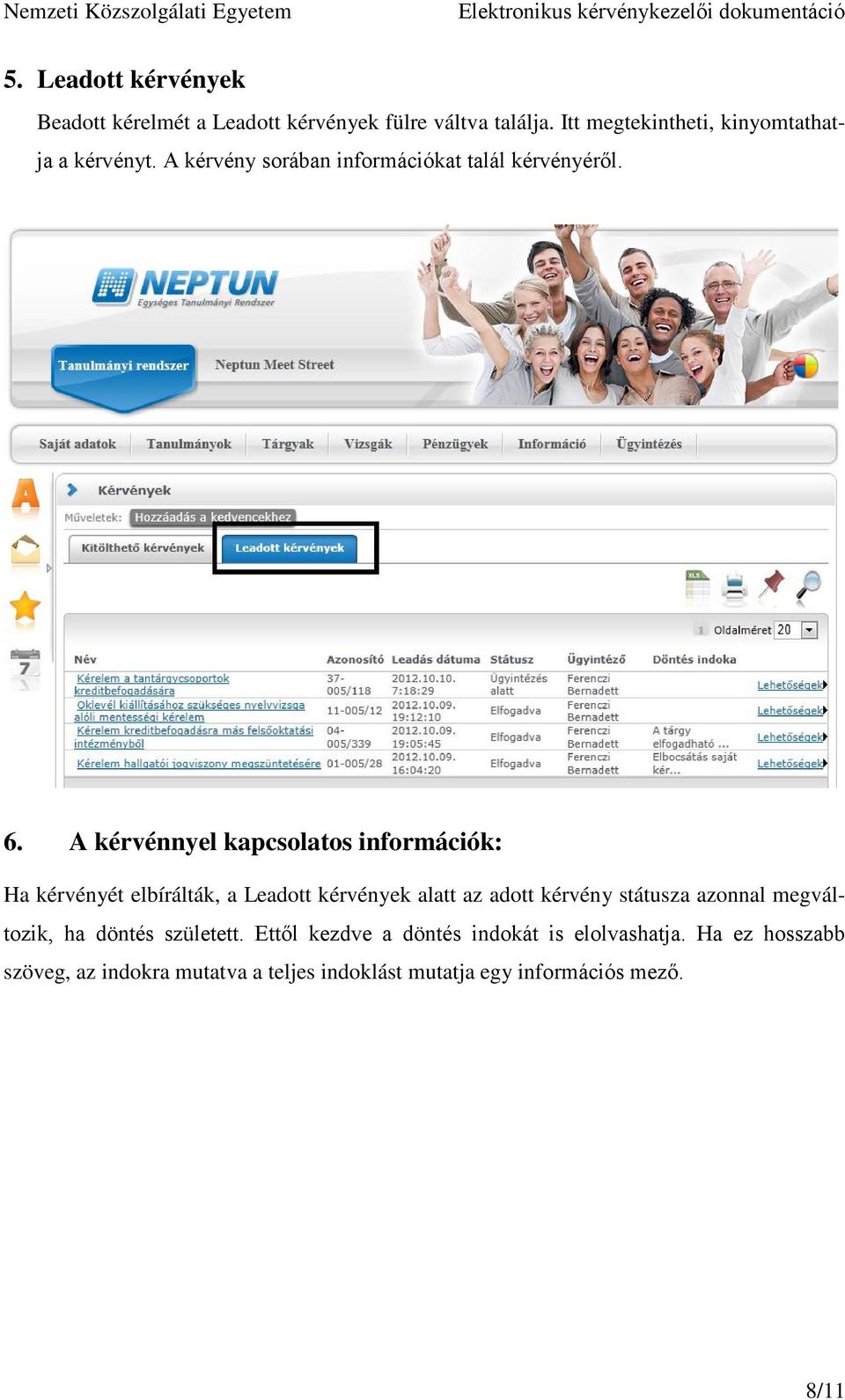 A kérvénnyel kapcsolatos információk: Ha kérvényét elbírálták, a Leadott kérvények alatt az adott kérvény státusza