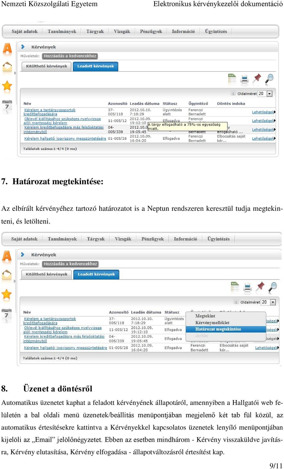 üzenetek/beállítás menüpontjában megjelenő két tab fül közül, az automatikus értesítésekre kattintva a Kérvényekkel kapcsolatos üzenetek lenyíló