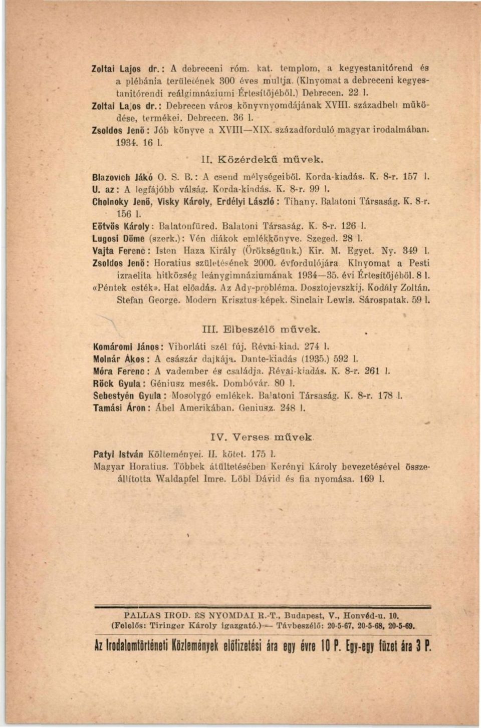 Közérdekű művek. Blazovich Jákó 0. S. B.: A csend mélységeiből. Korda-kiadás. K. 8-r. 157 1. U. az: A legfájóbb válság. Korda-kiadás. K. 8-r. 99 1.