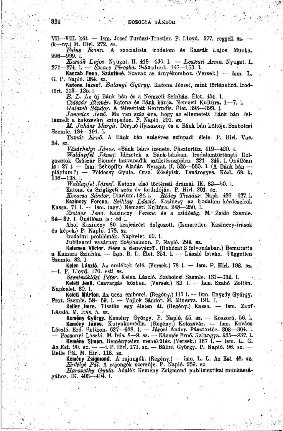Katona Jézsef. Balanyi György. Katona József, mint történetíró. írodtört. 113 125.1, B. L. Az űj Bánk bán és a Nemzeti Színház. Élet. 451. 1. Császár Memér. Katona és Bánk bánja. Nemzeti Kultúra. 1 7.