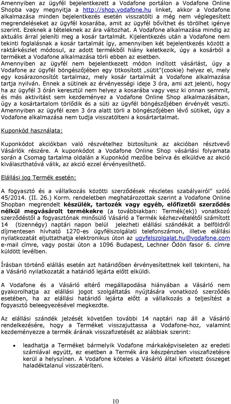 Ezeknek a tételeknek az ára változhat. A Vodafone alkalmazása mindig az aktuális árral jeleníti meg a kosár tartalmát.