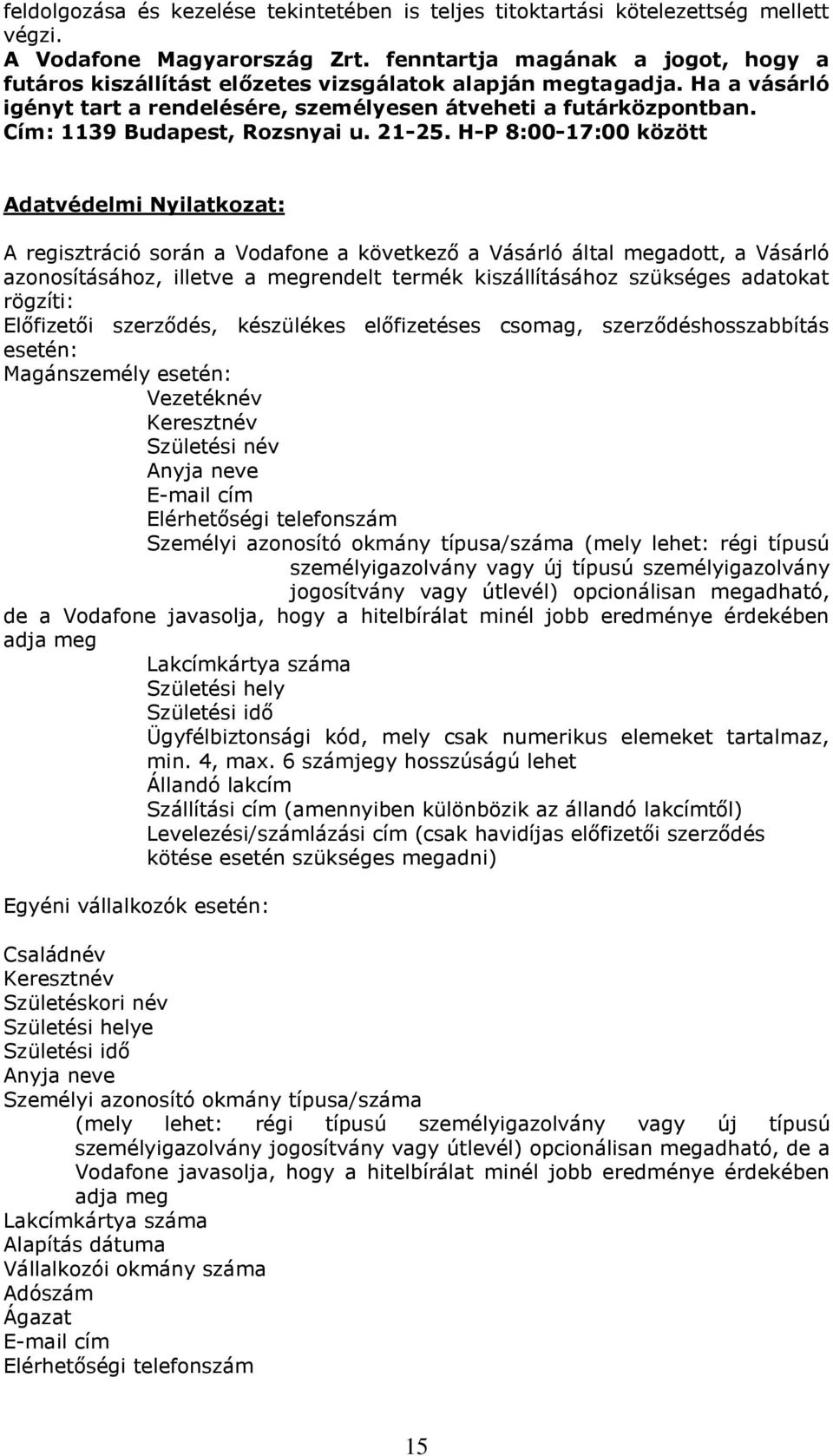 Cím: 1139 Budapest, Rozsnyai u. 21-25.