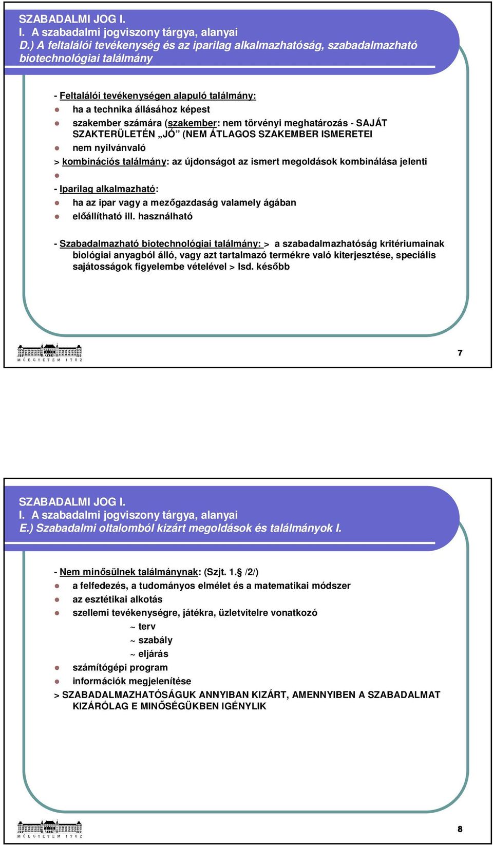(szakember: nem törvényi meghatározás - SAJÁT SZAKTERÜLETÉN JÓ (NEM ÁTLAGOS SZAKEMBER ISMERETEI nem nyilvánvaló > kombinációs találmány: az újdonságot az ismert megoldások kombinálása jelenti -