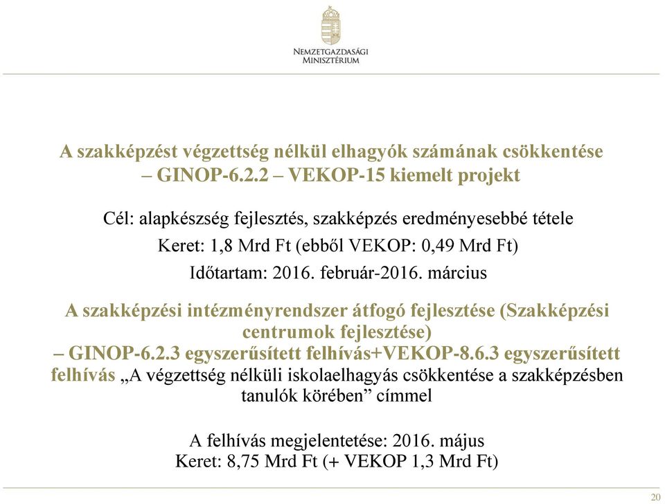 Időtartam: 2016. február-2016. március A szakképzési intézményrendszer átfogó fejlesztése (Szakképzési centrumok fejlesztése) GINOP-6.2.3 egyszerűsített felhívás+vekop-8.