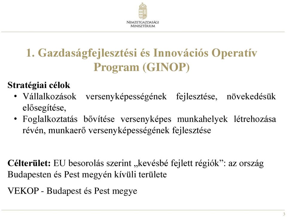 munkahelyek létrehozása révén, munkaerő versenyképességének fejlesztése Célterület: EU besorolás