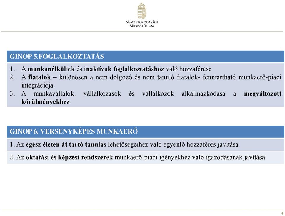 A munkavállalók, vállalkozások és vállalkozók alkalmazkodása a megváltozott körülményekhez GINOP 6. VERSENYKÉPES MUNKAERŐ 1.