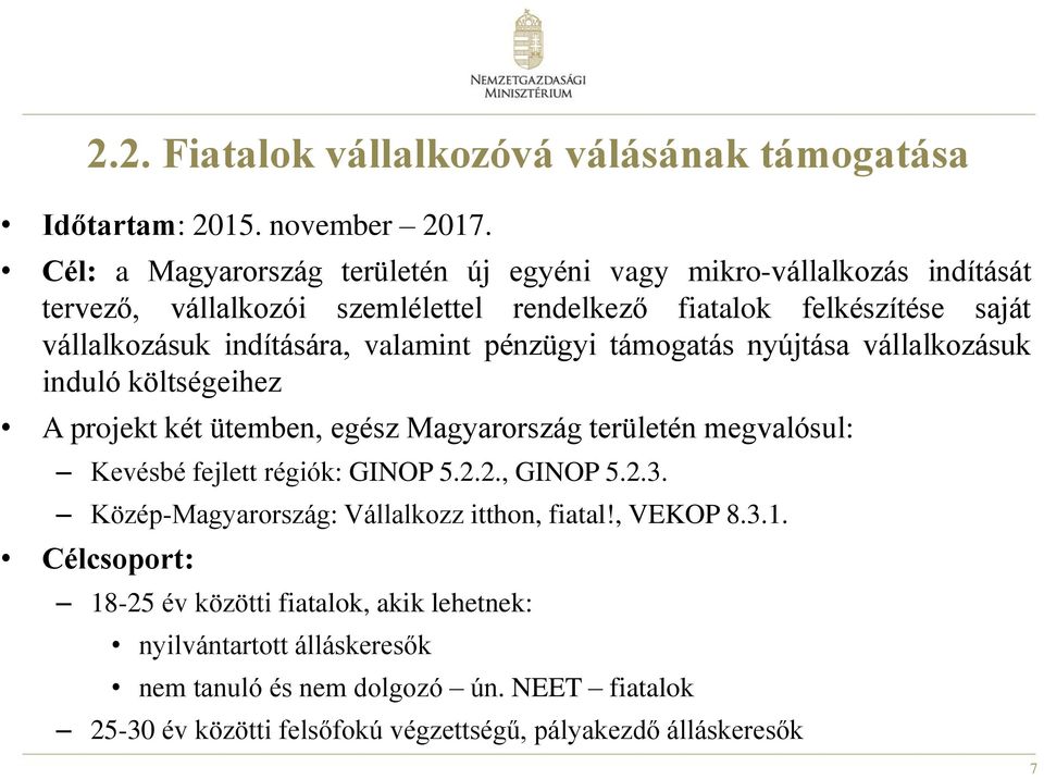 valamint pénzügyi támogatás nyújtása vállalkozásuk induló költségeihez A projekt két ütemben, egész Magyarország területén megvalósul: Kevésbé fejlett régiók: GINOP 5.2.