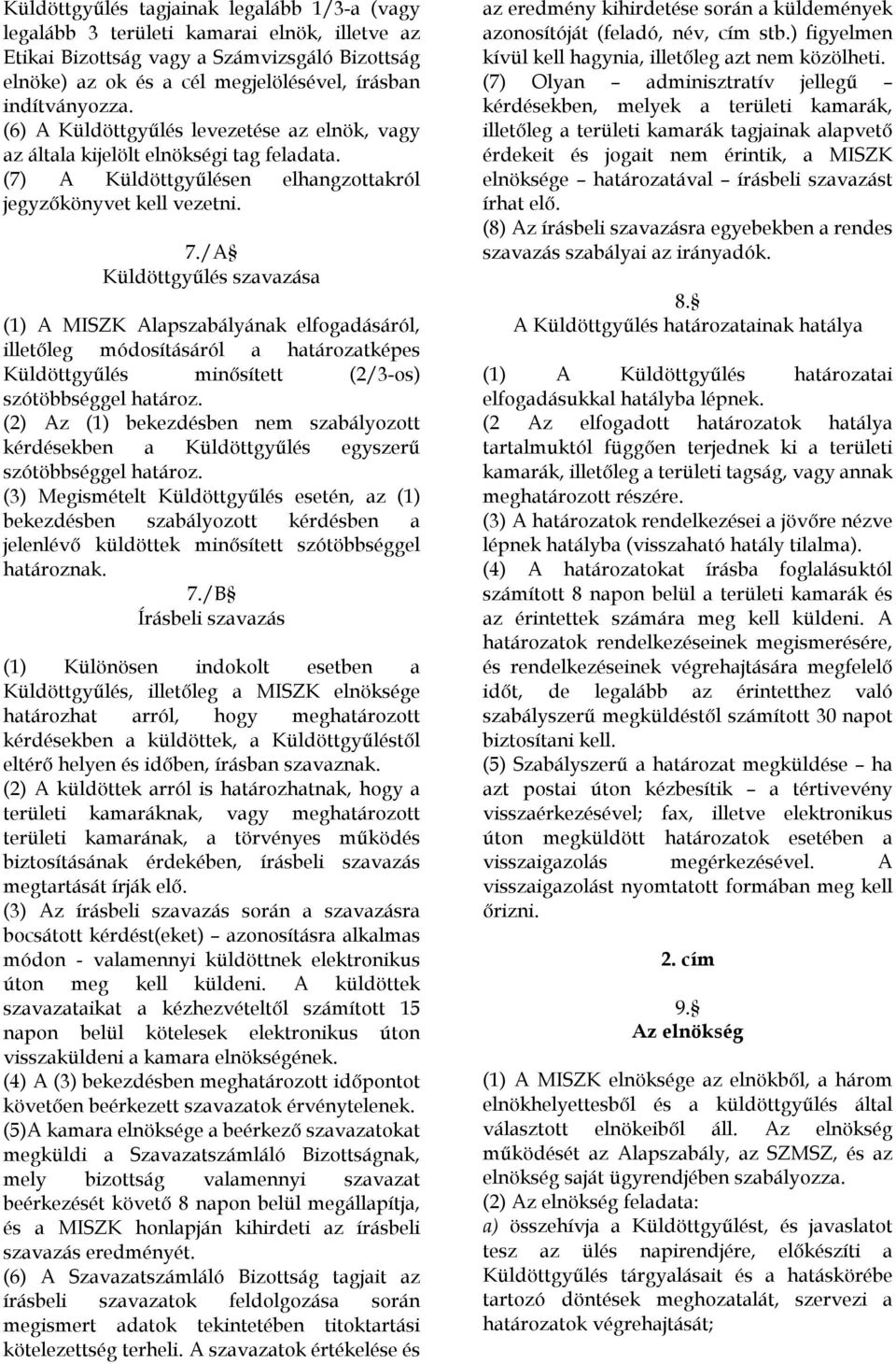 /A Küldöttgyűlés szavazása (1) A MISZK Alapszabályának elfogadásáról, illetőleg módosításáról a határozatképes Küldöttgyűlés minősített (2/3-os) szótöbbséggel határoz.