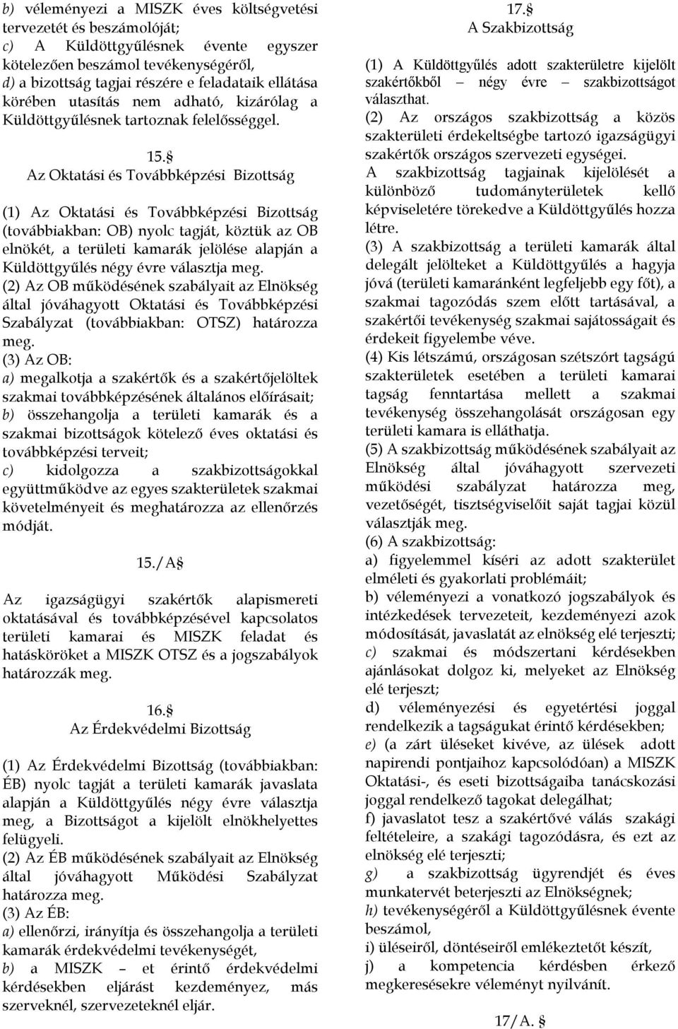 Az Oktatási és Továbbképzési Bizottság (1) Az Oktatási és Továbbképzési Bizottság (továbbiakban: OB) nyolc tagját, köztük az OB elnökét, a területi kamarák jelölése alapján a Küldöttgyűlés négy évre