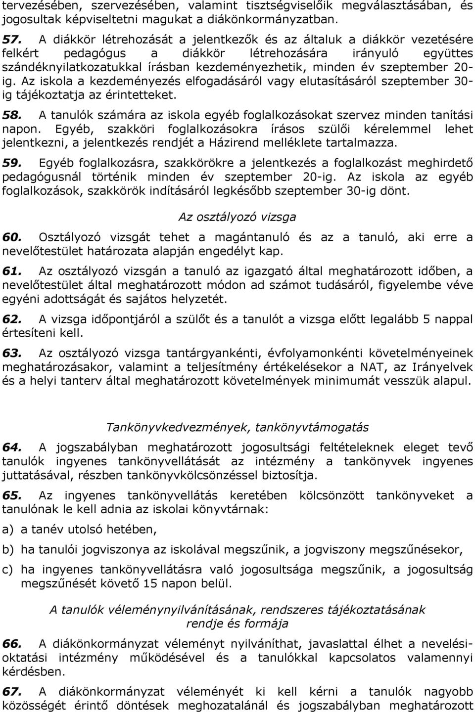 szeptember 20- ig. Az iskola a kezdeményezés elfogadásáról vagy elutasításáról szeptember 30- ig tájékoztatja az érintetteket. 58.