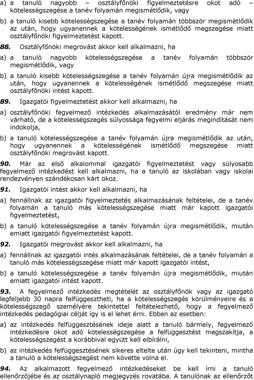 Osztályfőnöki megrovást akkor kell alkalmazni, ha a) a tanuló nagyobb kötelességszegése a tanév folyamán többször megismétlődik, vagy b) a tanuló kisebb kötelességszegése a tanév folyamán újra