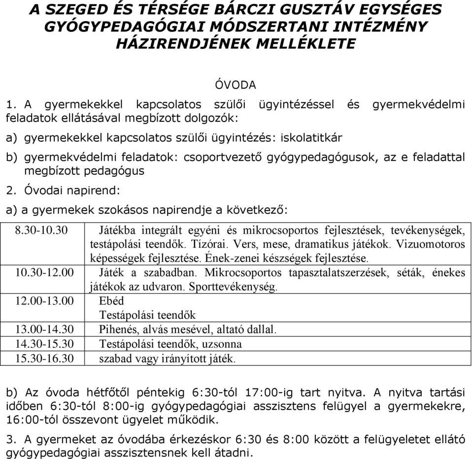 csoportvezető gyógypedagógusok, az e feladattal megbízott pedagógus 2. Óvodai napirend: a) a gyermekek szokásos napirendje a következő: 8.30-10.
