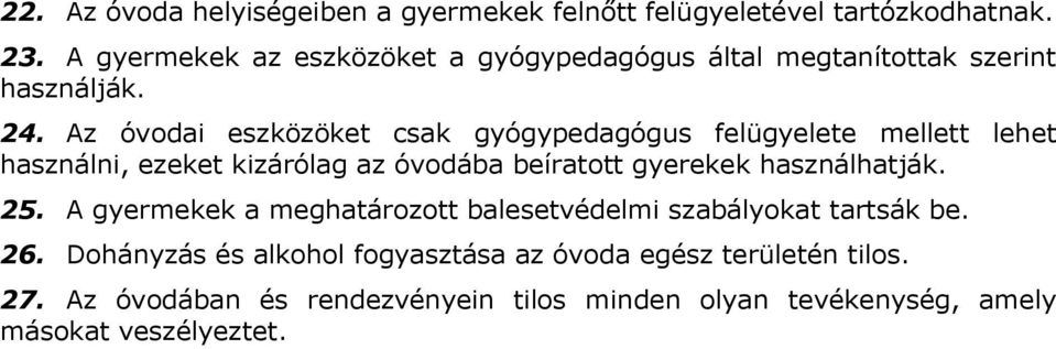 Az óvodai eszközöket csak gyógypedagógus felügyelete mellett lehet használni, ezeket kizárólag az óvodába beíratott gyerekek