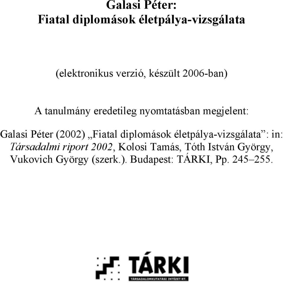 (2002) Fiatal diplomások életpálya-vizsgálata : in: Társadalmi riport 2002,