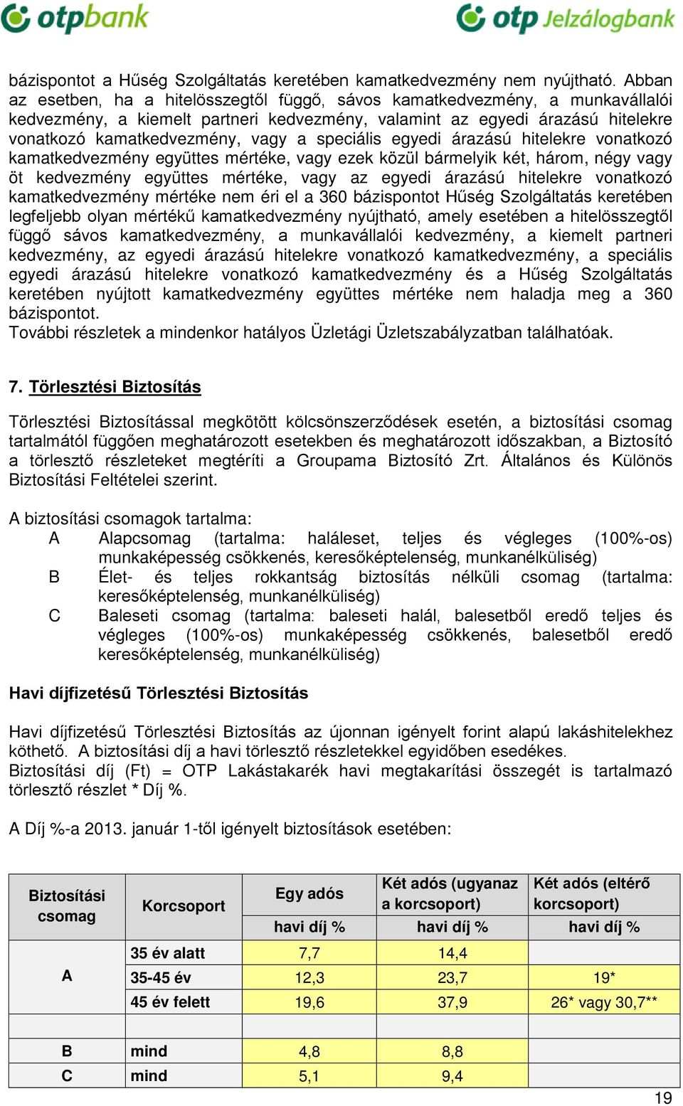 speciális egyedi árazású hitelekre vonatkozó kamatkedvezmény együttes mértéke, vagy ezek közül bármelyik két, három, négy vagy öt kedvezmény együttes mértéke, vagy az egyedi árazású hitelekre