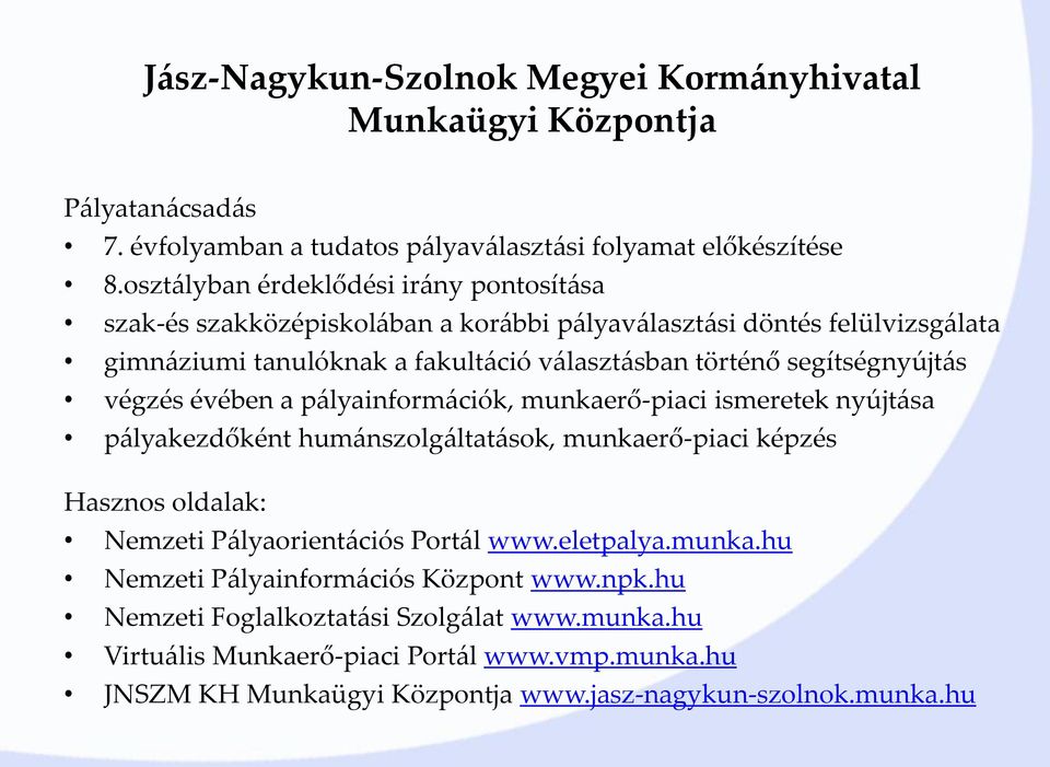 segítségnyújtás végzés évében a pályainformációk, munkaerő-piaci ismeretek nyújtása pályakezdőként humánszolgáltatások, munkaerő-piaci képzés Hasznos oldalak: Nemzeti Pályaorientációs