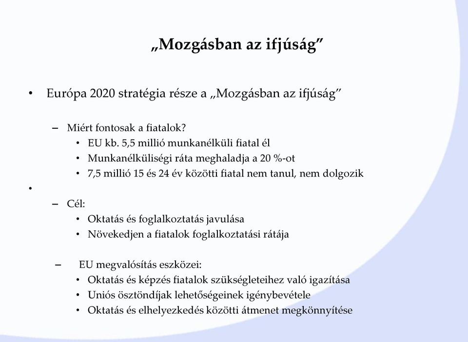 nem dolgozik Cél: Oktatás és foglalkoztatás javulása Növekedjen a fiatalok foglalkoztatási rátája EU megvalósítás eszközei: