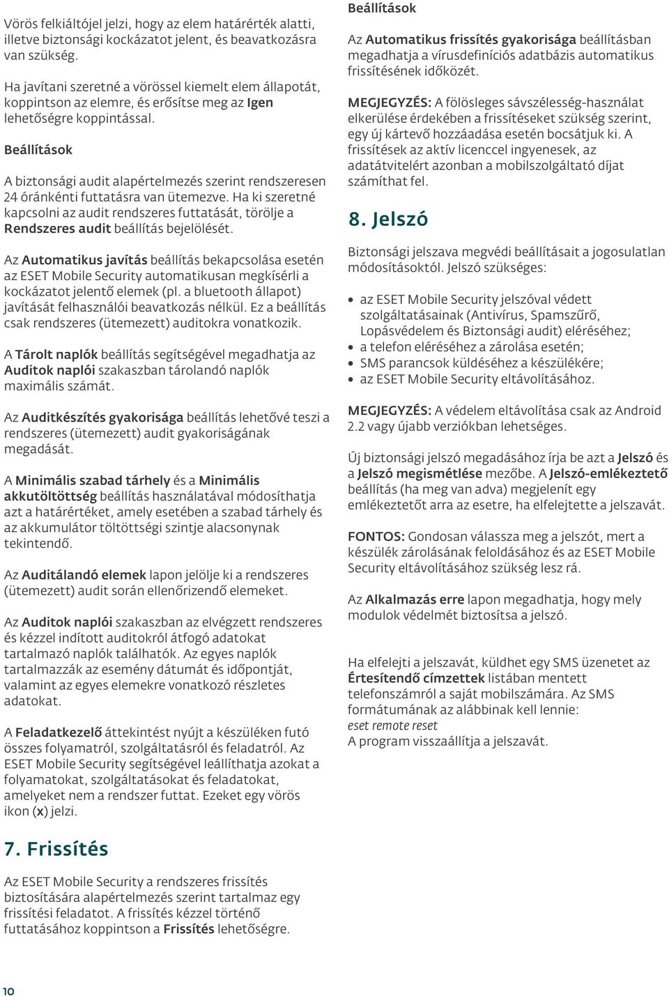 Beállítások A biztonsági audit alapértelmezés szerint rendszeresen 24 óránkénti futtatásra van ütemezve.