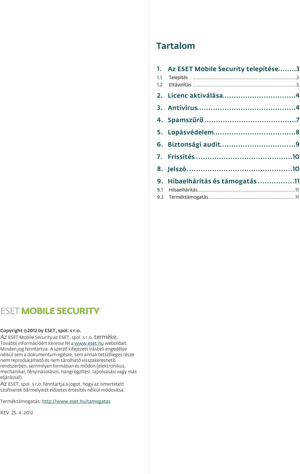 További információért keresse fel a www.eset.hu weboldalt. Minden jog fenntartva.
