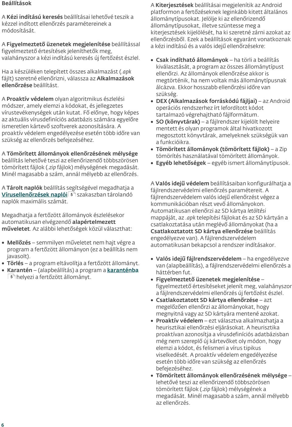 Ha a készüléken telepített összes alkalmazást (.apk fájlt) szeretné ellenőrizni, válassza az Alkalmazások ellenőrzése beállítást.