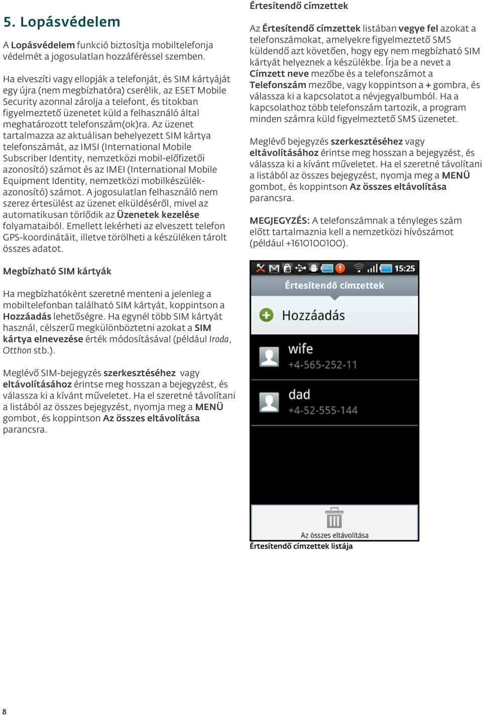 felhasználó által meghatározott telefonszám(ok)ra.