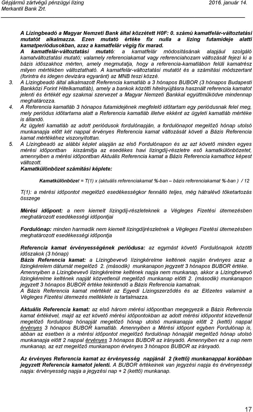 A kamatfelár-változtatási mutató: a kamatfelár módosításának alapjául szolgáló kamatváltoztatási mutató; valamely referenciakamat vagy referenciahozam változását fejezi ki a bázis időszakhoz mérten,