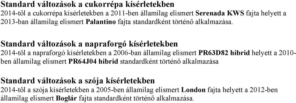 Standard változások a napraforgó kísérletekben 2014-től a napraforgó kísérletekben a 2006-ban államilag elismert PR63D82 hibrid helyett a 2010- ben államilag