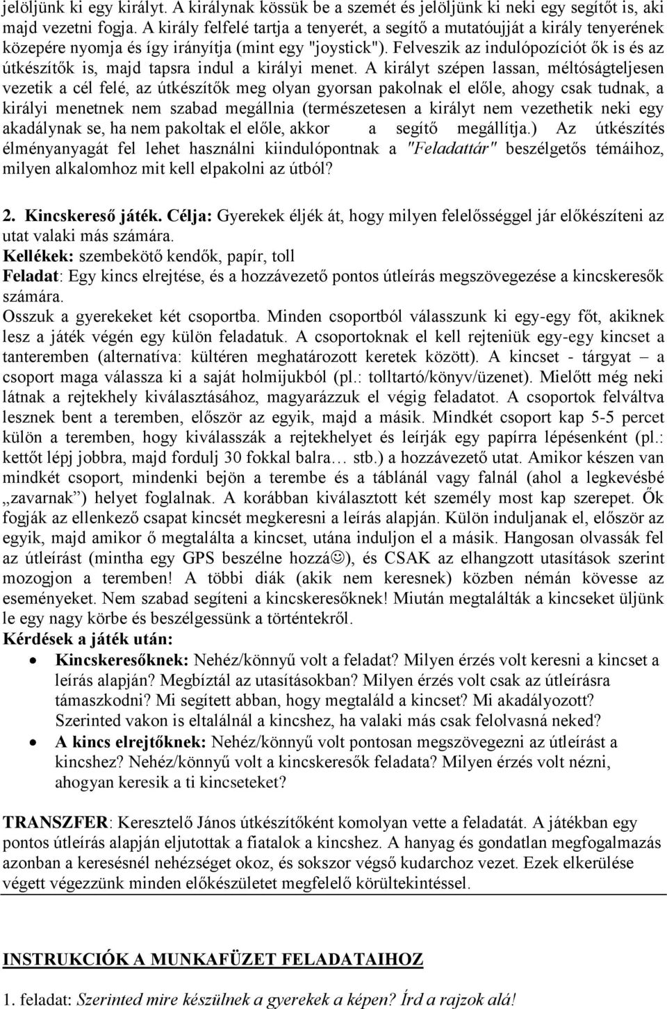 Felveszik az indulópozíciót ők is és az útkészítők is, majd tapsra indul a királyi menet.