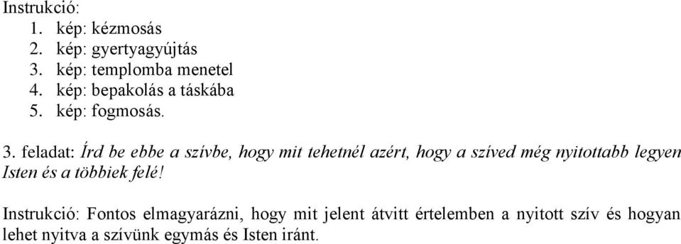 feladat: Írd be ebbe a szívbe, hogy mit tehetnél azért, hogy a szíved még nyitottabb legyen