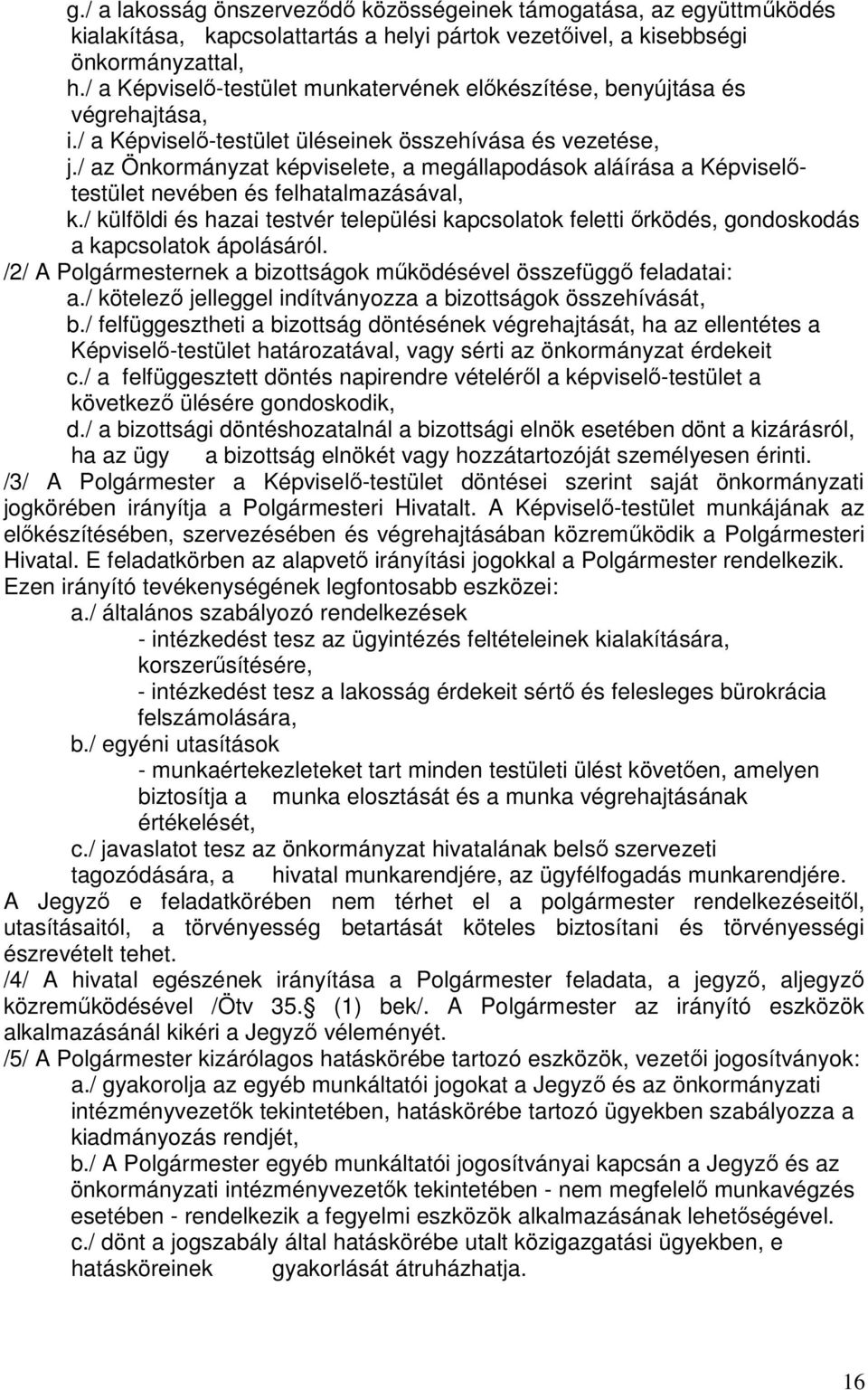 / az Önkormányzat képviselete, a megállapodások aláírása a Képviselőtestület nevében és felhatalmazásával, k.