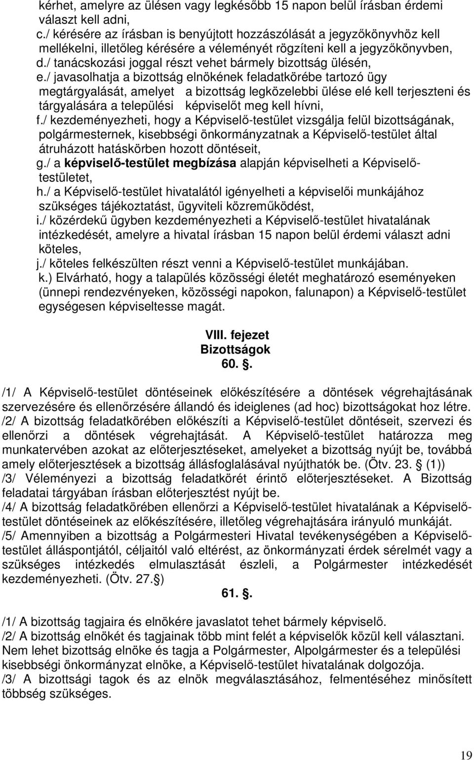 / tanácskozási joggal részt vehet bármely bizottság ülésén, e.