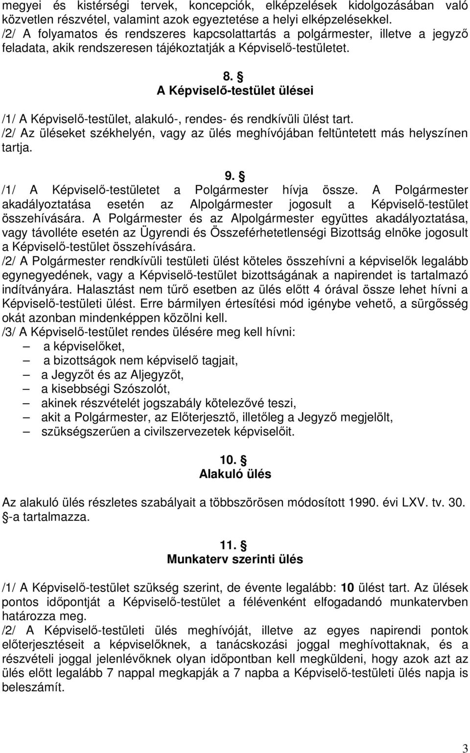 A Képviselő-testület ülései /1/ A Képviselő-testület, alakuló-, rendes- és rendkívüli ülést tart. /2/ Az üléseket székhelyén, vagy az ülés meghívójában feltüntetett más helyszínen tartja. 9.