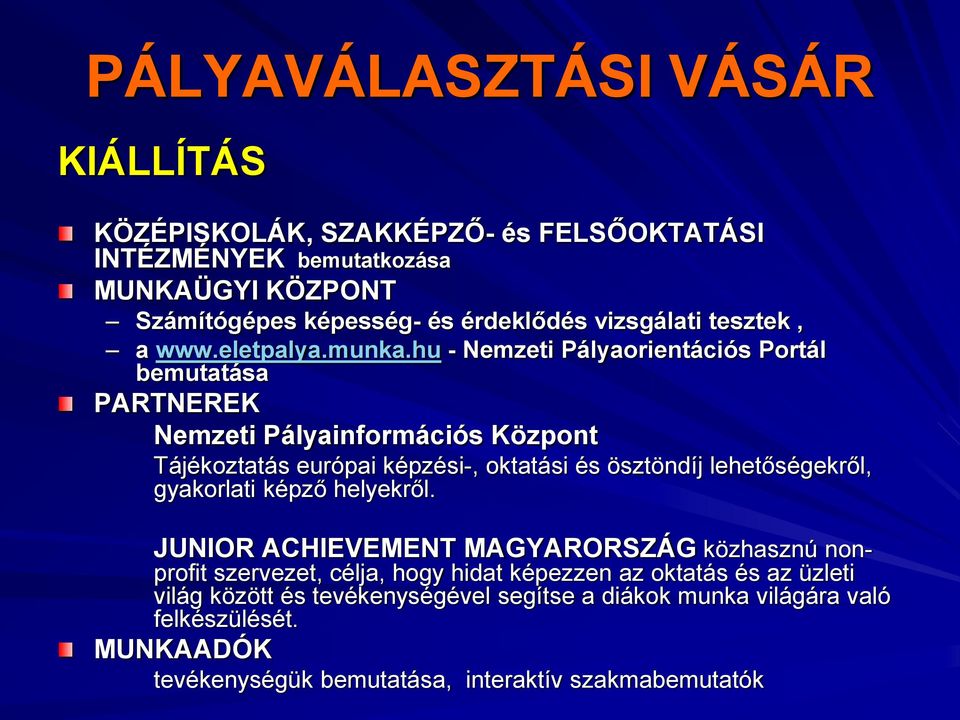 hu - Nemzeti Pályaorientációs Portál bemutatása PARTNEREK Nemzeti Pályainformációs Központ Tájékoztatás európai képzési-, oktatási és ösztöndíj lehetőségekről,