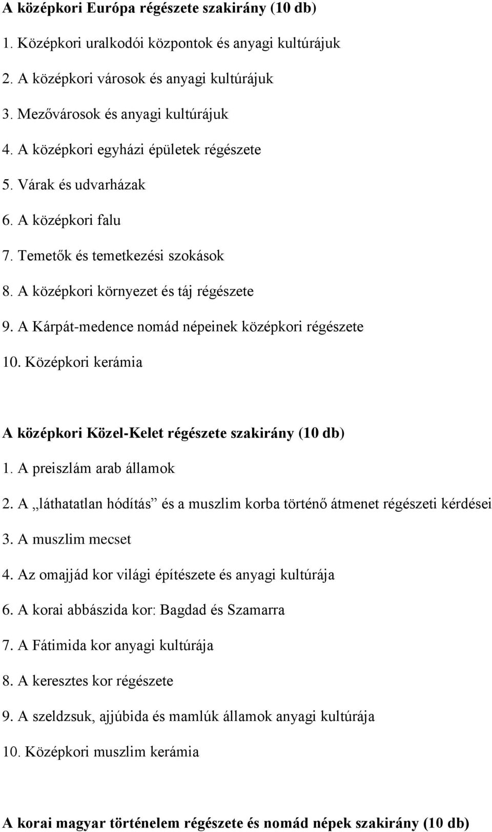 A Kárpát-medence nomád népeinek középkori régészete 10. Középkori kerámia A középkori Közel-Kelet régészete szakirány (10 db) 1. A preiszlám arab államok 2.