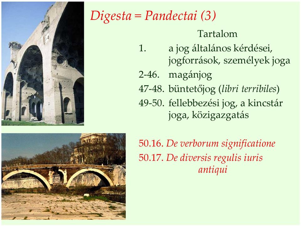 magánjog 47-48. büntetőjog (libri terribiles) 49-50.