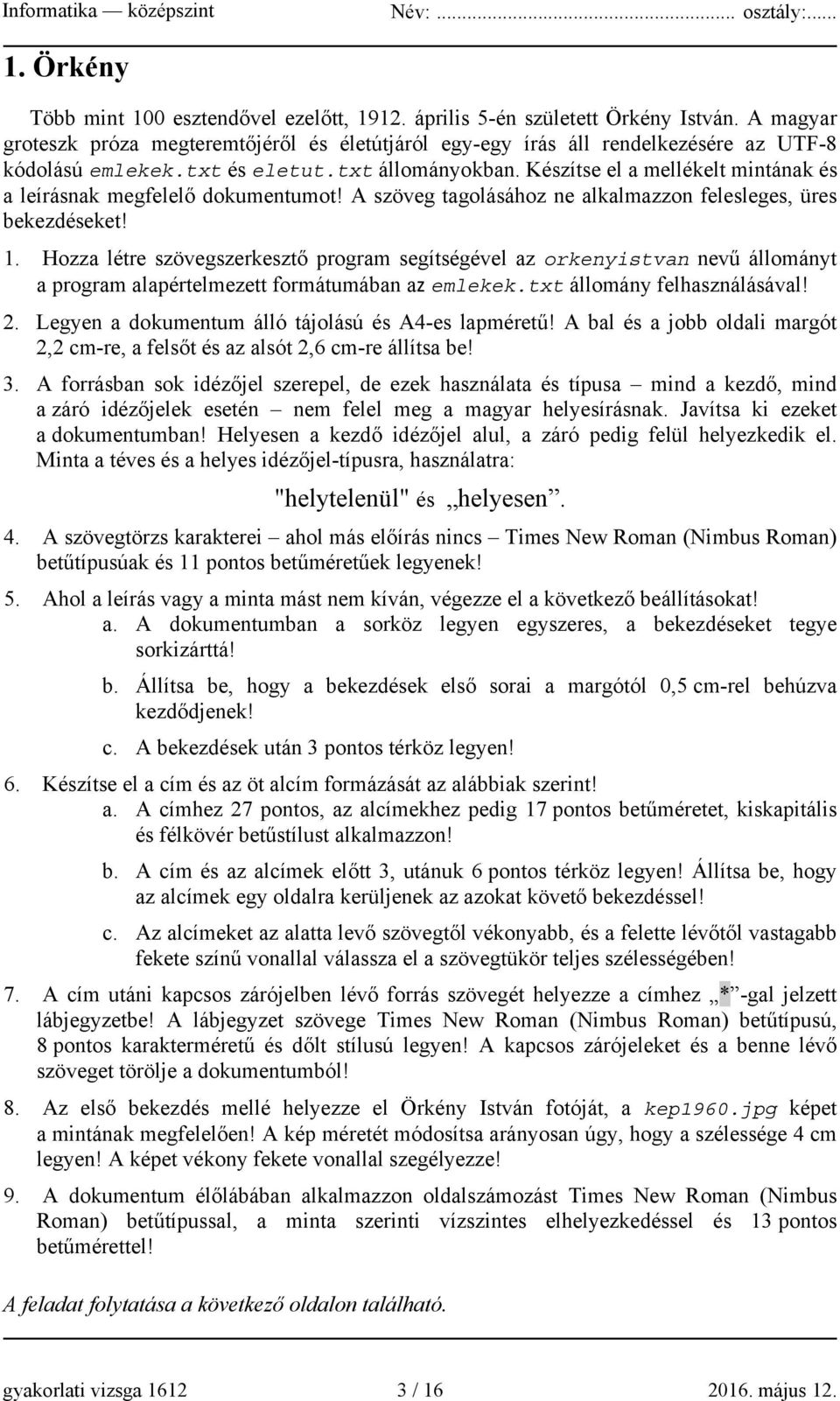 Készítse el a mellékelt mintának és a leírásnak megfelelő dokumentumot! A szöveg tagolásához ne alkalmazzon felesleges, üres bekezdéseket! 1.