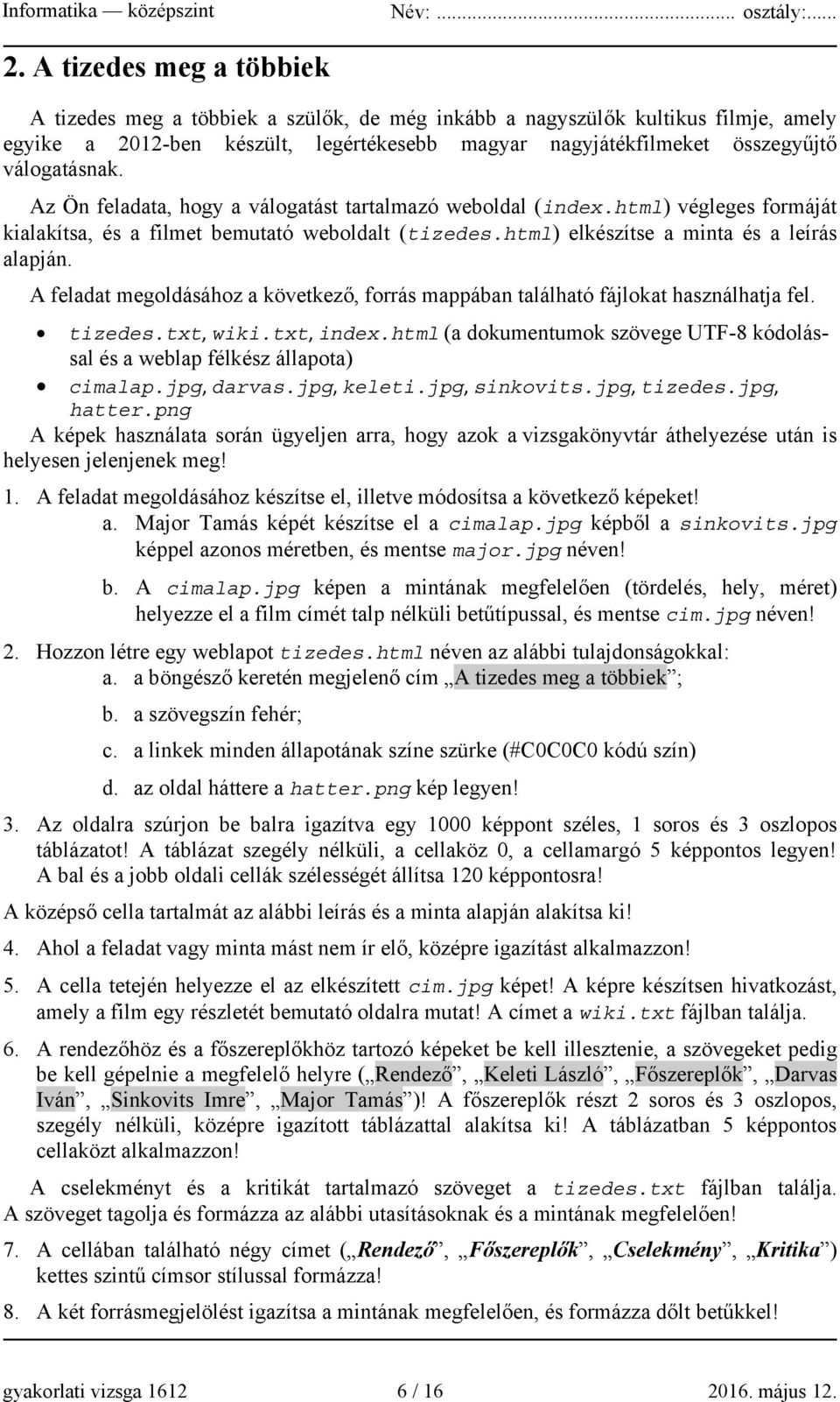 A feladat megoldásához a következő, forrás mappában található fájlokat használhatja fel. tizedes.txt, wiki.txt, index.