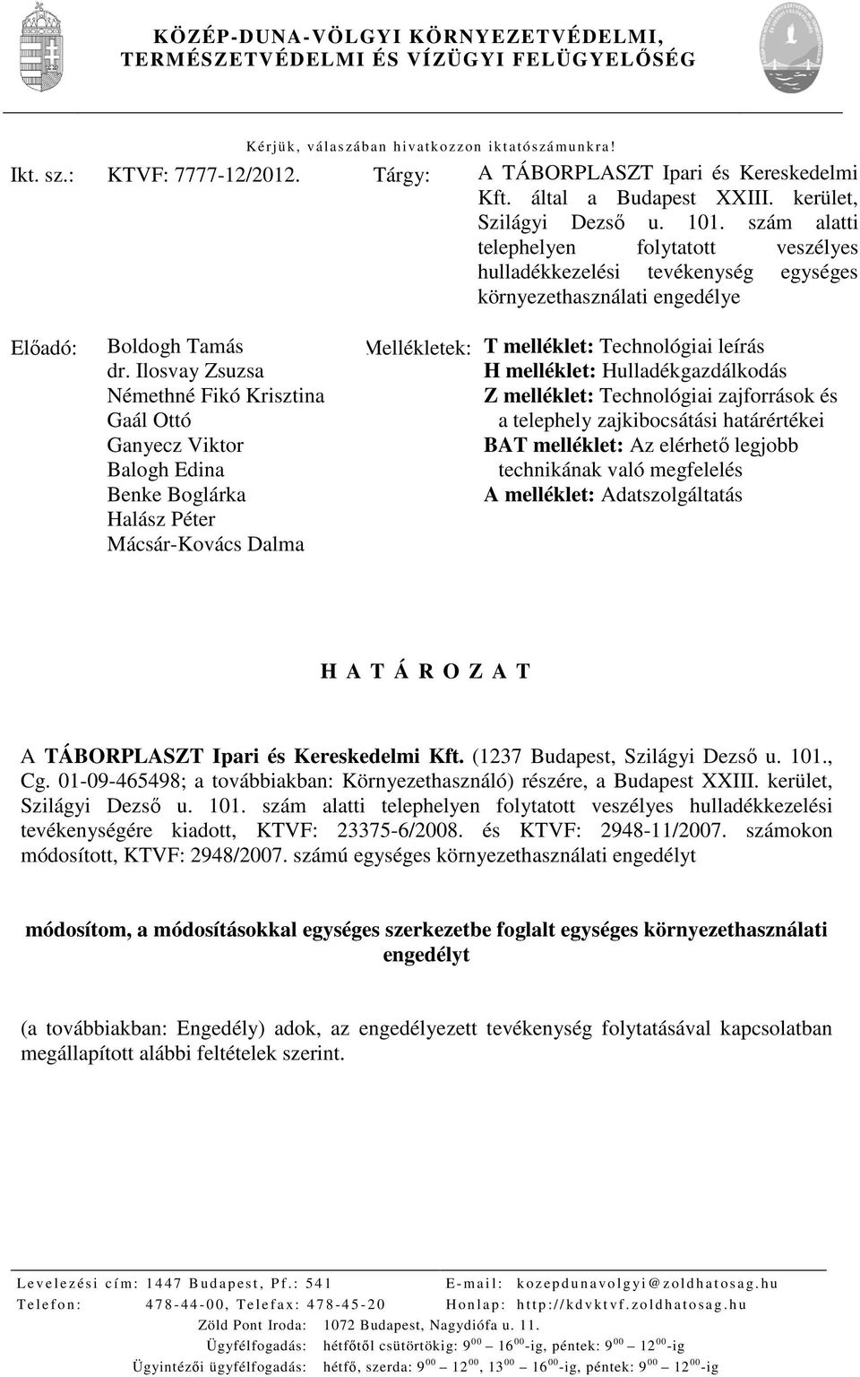 szám alatti telephelyen folytatott veszélyes hulladékkezelési tevékenység egységes környezethasználati engedélye Előadó: Boldogh Tamás dr.