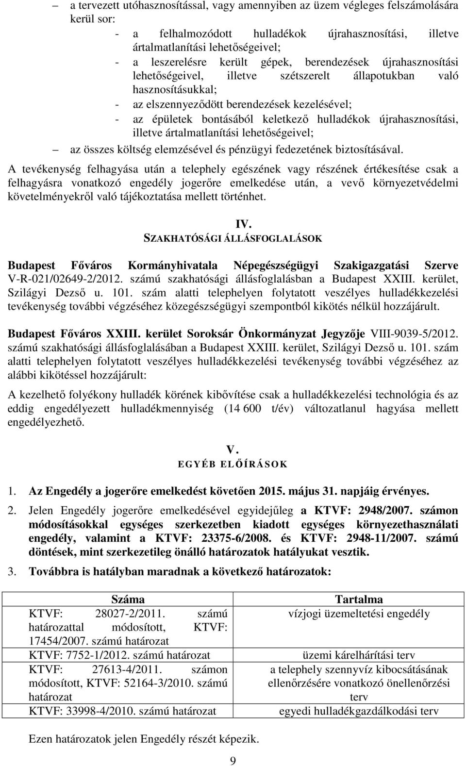 hulladékok újrahasznosítási, illetve ártalmatlanítási lehetőségeivel; az összes költség elemzésével és pénzügyi fedezetének biztosításával.