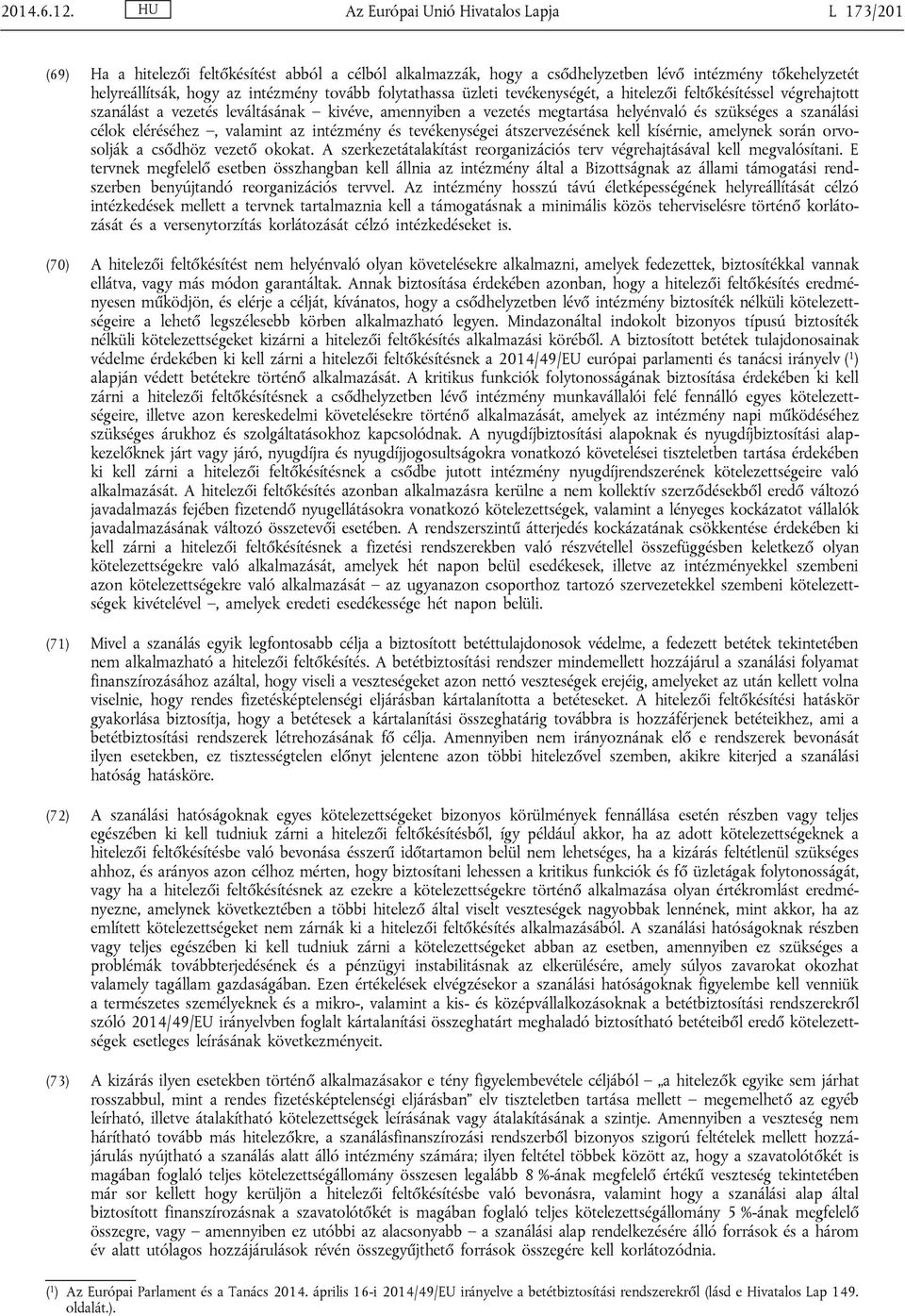 folytathassa üzleti tevékenységét, a hitelezői feltőkésítéssel végrehajtott szanálást a vezetés leváltásának kivéve, amennyiben a vezetés megtartása helyénvaló és szükséges a szanálási célok