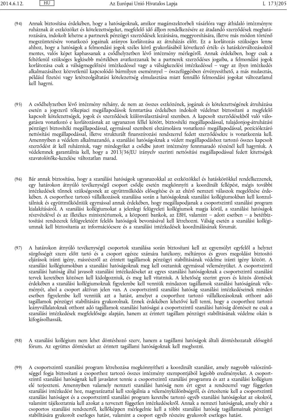 kötelezettségeket, megfelelő idő álljon rendelkezésére az átadandó szerződések meghatározására, indokolt lehetne a partnerek pénzügyi szerződések lezárására, meggyorsítására, illetve más módon
