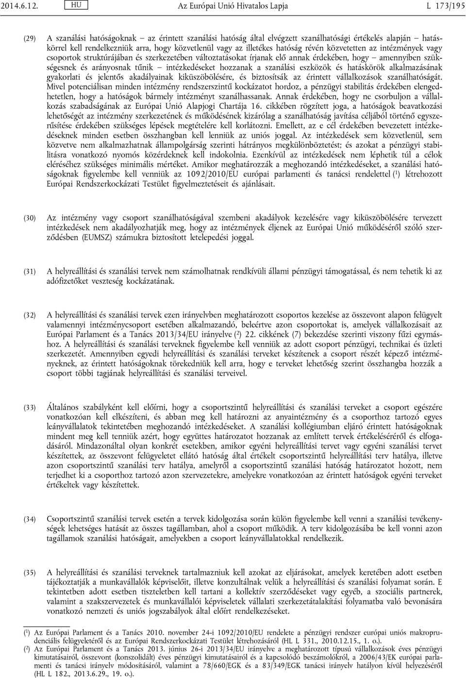közvetlenül vagy az illetékes hatóság révén közvetetten az intézmények vagy csoportok struktúrájában és szerkezetében változtatásokat írjanak elő annak érdekében, hogy amennyiben szükségesnek és