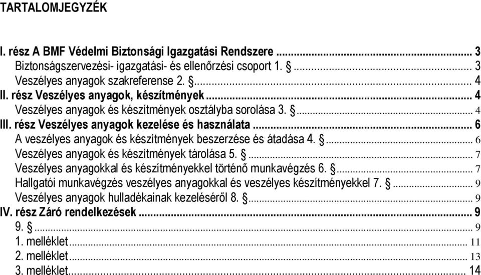 .. 6 A veszélyes anyagok és készítmények beszerzése és átadása 4.... 6 Veszélyes anyagok és készítmények tárolása 5.... 7 Veszélyes anyagokkal és készítményekkel történő munkavégzés 6.