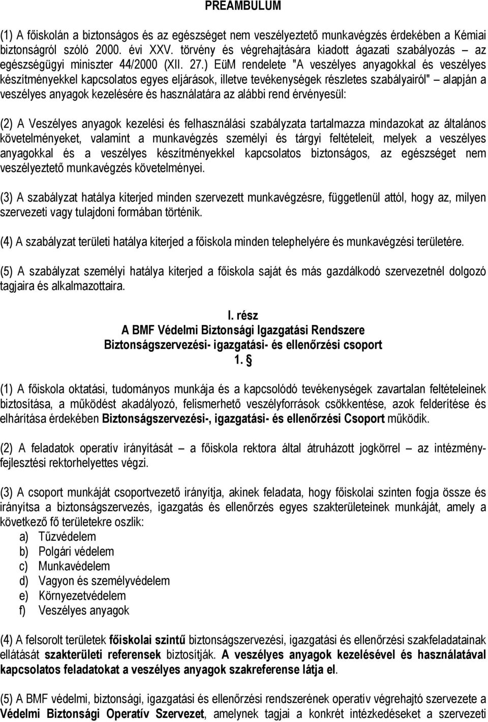 ) EüM rendelete "A veszélyes anyagokkal és veszélyes készítményekkel kapcsolatos egyes eljárások, illetve tevékenységek részletes szabályairól" alapján a veszélyes anyagok kezelésére és használatára