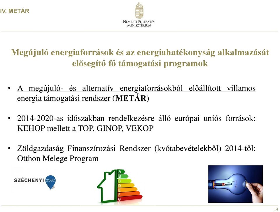 rendszer (METÁR) 2014-2020-as időszakban rendelkezésre álló európai uniós források: KEHOP mellett a