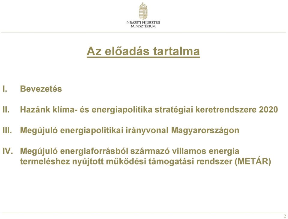 IV. Megújuló energiapolitikai irányvonal Magyarországon Megújuló