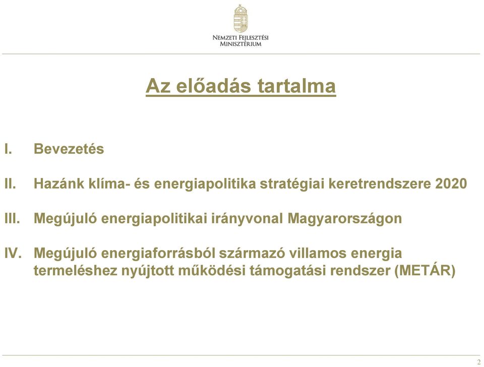 IV. Megújuló energiapolitikai irányvonal Magyarországon Megújuló