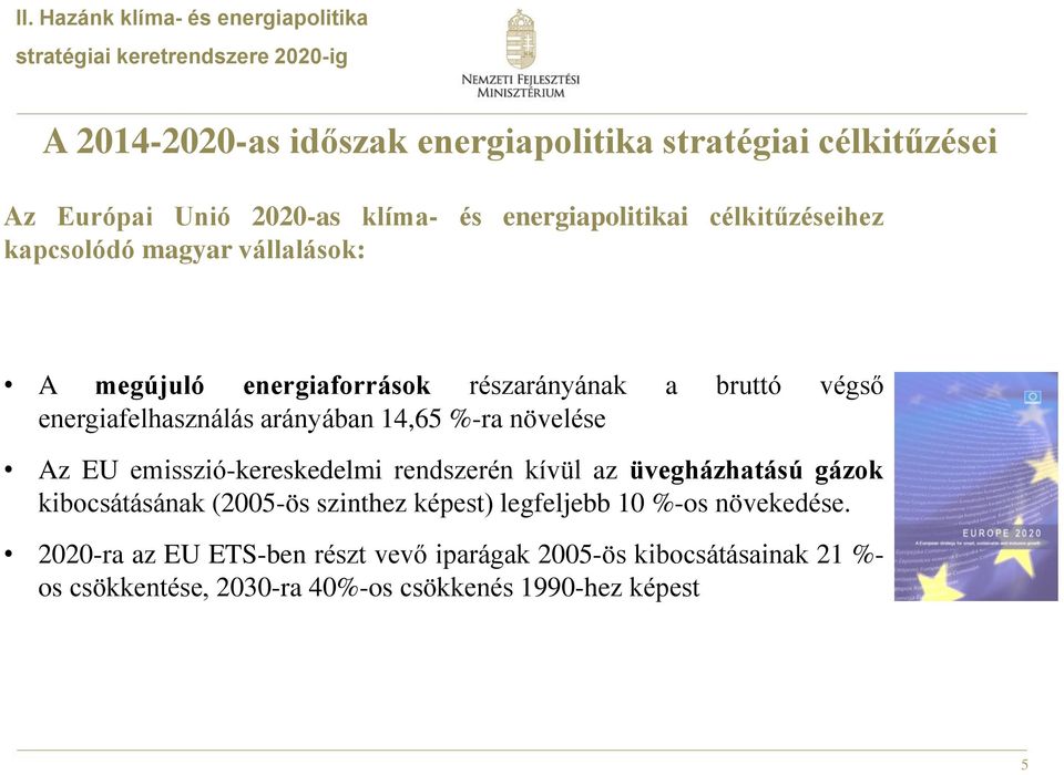 energiafelhasználás arányában 14,65 %-ra növelése Az EU emisszió-kereskedelmi rendszerén kívül az üvegházhatású gázok kibocsátásának (2005-ös szinthez