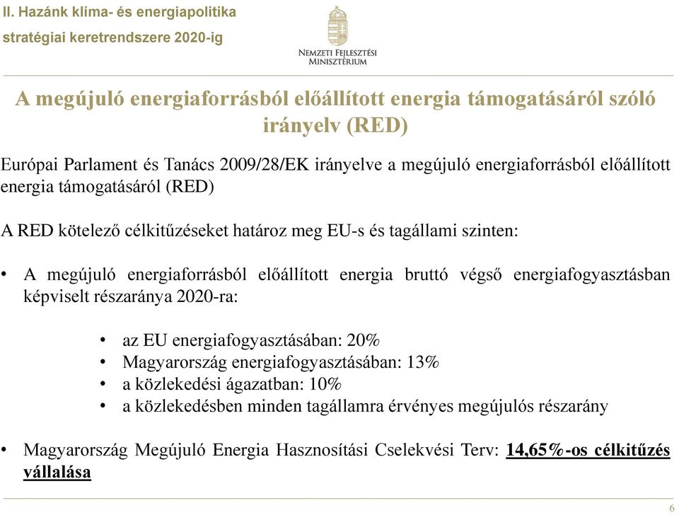 energiaforrásból előállított energia bruttó végső energiafogyasztásban képviselt részaránya 2020-ra: az EU energiafogyasztásában: 20% Magyarország energiafogyasztásában: 13% a