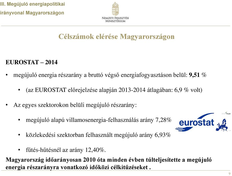 megújuló részarány: megújuló alapú villamosenergia-felhasználás arány 7,28% közlekedési szektorban felhasznált megújuló arány 6,93%